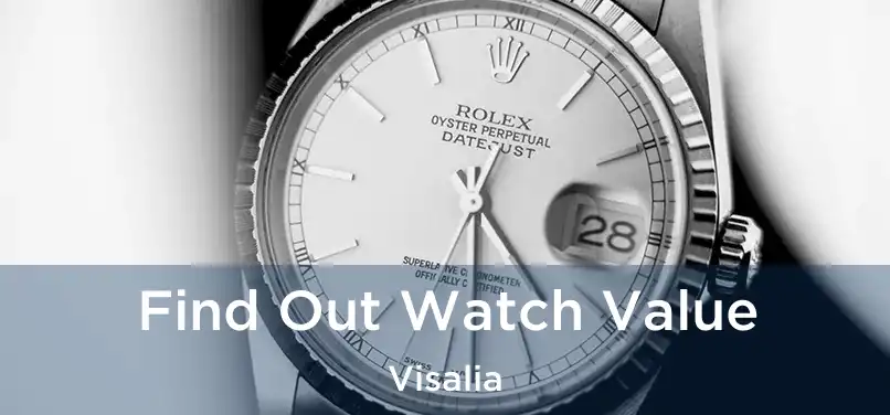  Find Out Watch Value Visalia