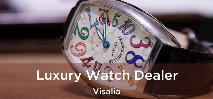  Luxury Watch Dealer Visalia